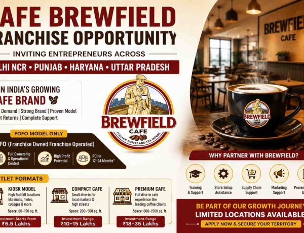 Brewfield Café Launches Franchise Network in Delhi NCR, Punjab, Haryana and Uttar Pradesh, Calls for Entrepreneurs to Start Their High Growth Coffee Business